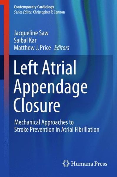Cover for Left Atrial Appendage Closure: Mechanical Approaches to Stroke Prevention in Atrial Fibrillation - Contemporary Cardiology (Hardcover Book) [1st ed. 2016 edition] (2015)