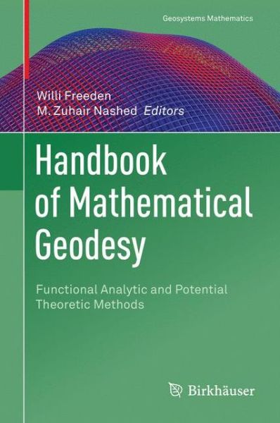 Cover for Handbook of Mathematical Geodesy: Functional Analytic and Potential Theoretic Methods - Geosystems Mathematics (Hardcover Book) [1st ed. 2018 edition] (2018)