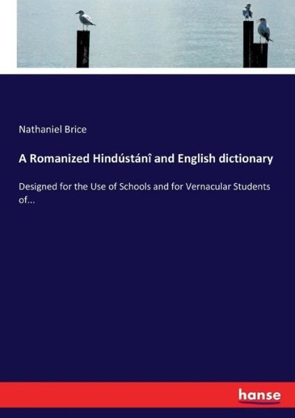 Cover for Nathaniel Brice · A Romanized Hindustani and English dictionary: Designed for the use of Schools and for Vernacular Students (Paperback Book) (2022)