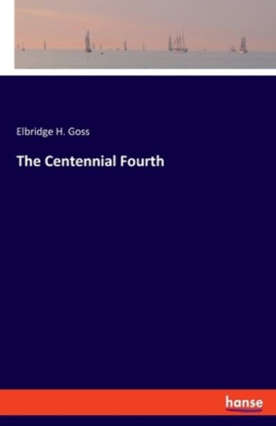 Cover for Goss · The Centennial Fourth (Buch) (2019)