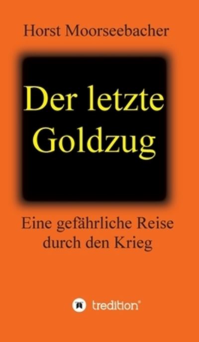 Cover for Horst Moorseebacher · Der letzte Goldzug (Hardcover Book) (2021)