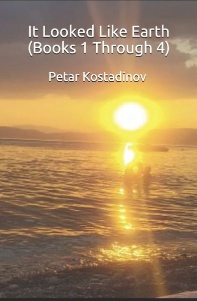 Cover for Petar Kostadinov · It Looked Like Earth (Books 1 through 4) (Paperback Book) (2021)