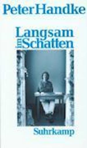 Cover for Peter Handke · Langsam Im Schatten (Bok)