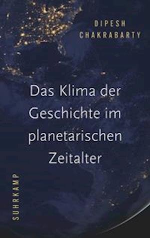 Cover for Dipesh Chakrabarty · Das Klima der Geschichte im planetarischen Zeitalter (Hardcover Book) (2022)