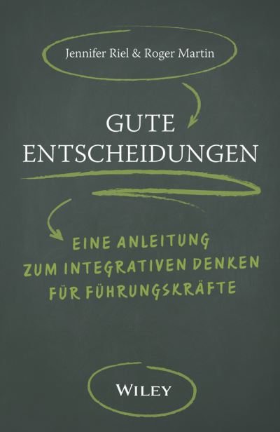 Cover for Roger L. Martin · Gute Entscheidungen: Eine Anleitung zum Integrativen Denken fur Fuhrungskrafte (Hardcover Book) (2019)