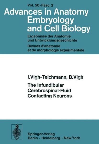 Cover for I. Vigh-Teichmann · The Infundibular Cerebrospinal-Fluid Contacting Neurons - Advances in Anatomy, Embryology and Cell Biology (Taschenbuch) (1974)