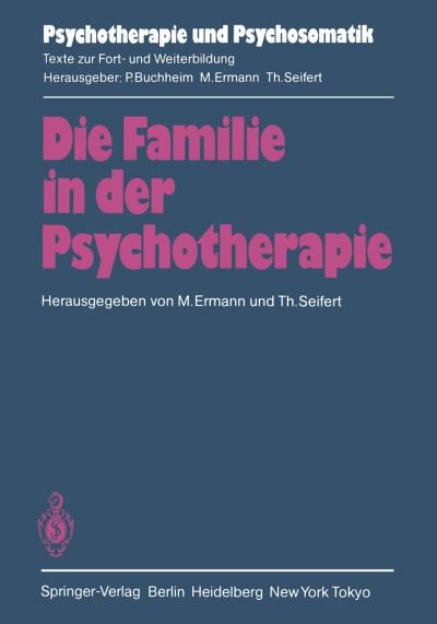 Cover for M Ermann · Die Familie in Der Psychotherapie: Theoretische Und Praktische Aspekte Aus Tiefenpsychologischer Und Systemtheoretischer Sicht - Psychotherapie Und Psychosomatik (Paperback Book) (1985)