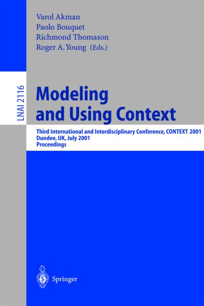 Cover for Akman V · Modeling and Using Context: Third International and Interdisciplinary Conference, Context, 2001, Dundee, Uk, July 27-30, 2001, Proceedings - Lecture Notes in Computer Science (Paperback Book) (2001)