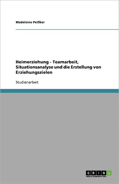 Cover for Madeleine Pei Ker · Heimerziehung. Teamarbeit, Situationsan (Book) [German edition] (2007)