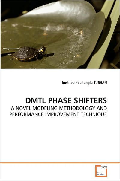 Cover for Ipek Istanbulluoglu Turhan · Dmtl Phase Shifters: a Novel Modeling Methodology and Performance Improvement Technique (Paperback Bog) (2010)