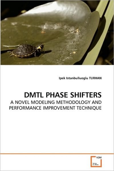 Cover for Ipek Istanbulluoglu Turhan · Dmtl Phase Shifters: a Novel Modeling Methodology and Performance Improvement Technique (Paperback Book) (2010)
