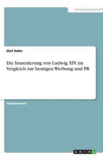 Die Inszenierung von Ludwig XIV. im Ver - Olaf Hahn - Books - GRIN Verlag - 9783640202799 - November 18, 2008