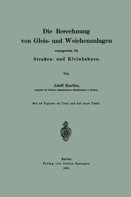 Cover for Adolf Knelles · Die Berechnung Von Gleis- Und Weichenanlagen Vorzugsweise Fur Strassen- Und Kleinbahnen (Paperback Book) [Softcover Reprint of the Original 1st 1910 edition] (1910)