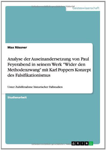 Cover for Max Rössner · Analyse Der Auseinandersetzung Von Paul Feyerabend in Seinem Werk &quot;Wider den Methodenzwang&quot; Mit Karl Poppers Konzept Des Falsifikationismus (Paperback Book) [German edition] (2014)