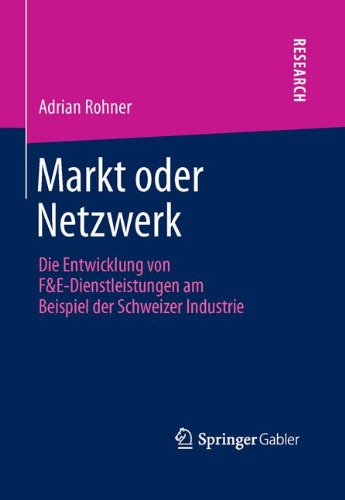 Adrian Rohner · Markt Oder Netzwerk: Die Entwicklung Von F&e-Dienstleistungen Am Beispiel Der Schweizer Industrie (Hardcover Book) [2013 edition] (2012)