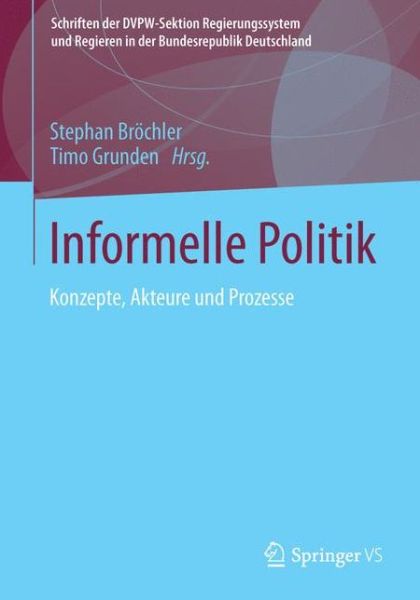 Cover for Stephan Brochler · Informelle Politik: Konzepte, Akteure Und Prozesse - Schriften der Dvpw-Sektion Regierungssystem Und Regieren In (Paperback Bog) [2014 edition] (2013)