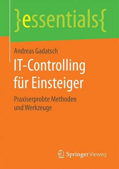 Cover for Andreas Gadatsch · It-Controlling Fur Einsteiger: Praxiserprobte Methoden Und Werkzeuge - Essentials (Paperback Book) [1. Aufl. 2016 edition] (2016)