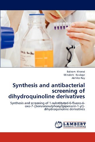 Cover for Akhiles Roy · Synthesis and Antibacterial Screening of Dihydroquinoline Derivatives: Synthesis and Screening of 1-substituted-6-fluoro-4-oxo-7-{benzenesulphonyl)piperazin-1-yl}-dihydroquinoline Derivatives (Pocketbok) (2012)