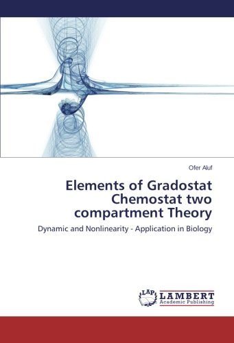 Elements of Gradostat Chemostat Two Compartment Theory: Dynamic and Nonlinearity - Application in Biology - Ofer Aluf - Livros - LAP LAMBERT Academic Publishing - 9783659381799 - 17 de dezembro de 2013