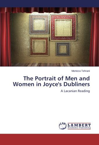 Cover for Morteza Tehrani · The Portrait of men and Women in Joyce's Dubliners: a Lacanian Reading (Paperback Book) (2014)