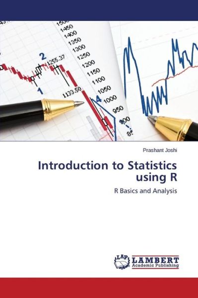 Introduction to Statistics Using R: R Basics and Analysis - Prashant Joshi - Books - LAP LAMBERT Academic Publishing - 9783659576799 - July 22, 2014
