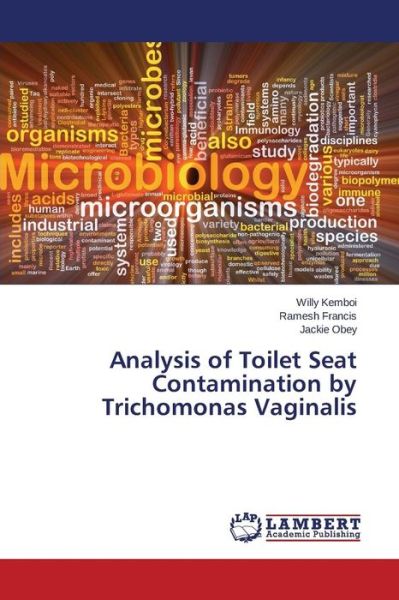 Analysis of Toilet Seat Contamination by Trichomonas Vaginalis - Kemboi Willy - Books - LAP Lambert Academic Publishing - 9783659745799 - August 11, 2015