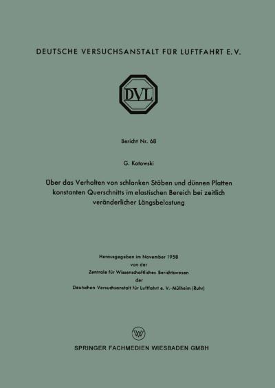 UEber Das Verhalten Von Schlanken Staben Und Dunnen Platten Konstanten Querschnitts Im Elastischen Bereich Bei Zeitlich Veranderlicher Langsbelastung - DVL Berichte - Gertrud Kotowski - Böcker - Vs Verlag Fur Sozialwissenschaften - 9783663030799 - 1958