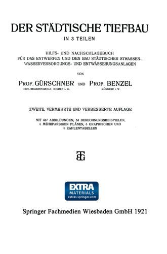 Cover for Prof. Benzel · Der Städtische Tiefbau: in 3 Teilen Hilfs- Und Nachschlagebuch Für Das Entwerfen Und den Bau Städtischer Strassen-, Wasserversorgungs- Und Entwässerungsanlagen (Paperback Book) [German, 2. Aufl. 1921. Softcover Reprint of the Original 2nd Ed. edition] (1921)