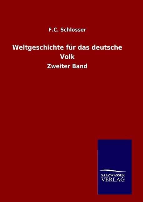 Cover for F C Schlosser · Weltgeschichte Fur Das Deutsche Volk (Hardcover Book) (2015)
