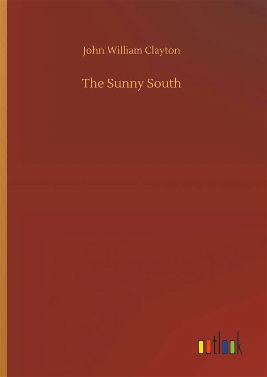 The Sunny South - Clayton - Livros -  - 9783734042799 - 21 de setembro de 2018