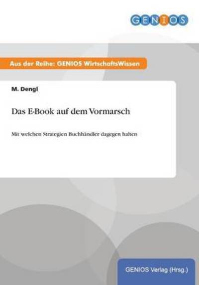 Cover for M Dengl · Das E-Book auf dem Vormarsch: Mit welchen Strategien Buchhandler dagegen halten (Paperback Book) (2015)