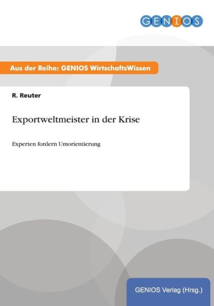 Cover for R Reuter · Exportweltmeister in der Krise: Experten fordern Umorientierung (Paperback Book) (2015)