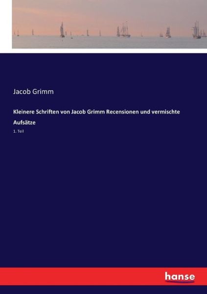 Kleinere Schriften von Jacob Grim - Grimm - Boeken -  - 9783744616799 - 16 februari 2017