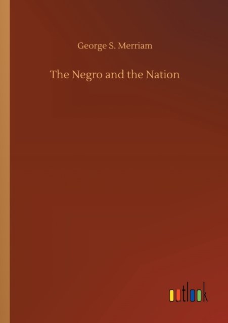 Cover for George S Merriam · The Negro and the Nation (Paperback Bog) (2020)