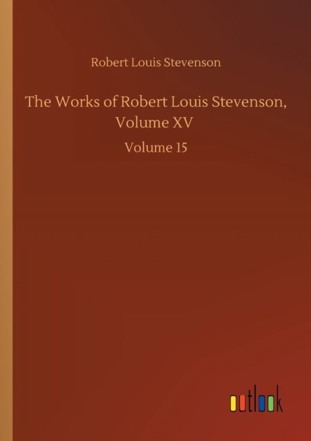 Cover for Robert Louis Stevenson · The Works of Robert Louis Stevenson, Volume XV: Volume 15 (Pocketbok) (2020)