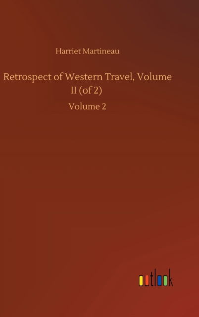 Cover for Harriet Martineau · Retrospect of Western Travel, Volume II (of 2): Volume 2 (Hardcover Book) (2020)