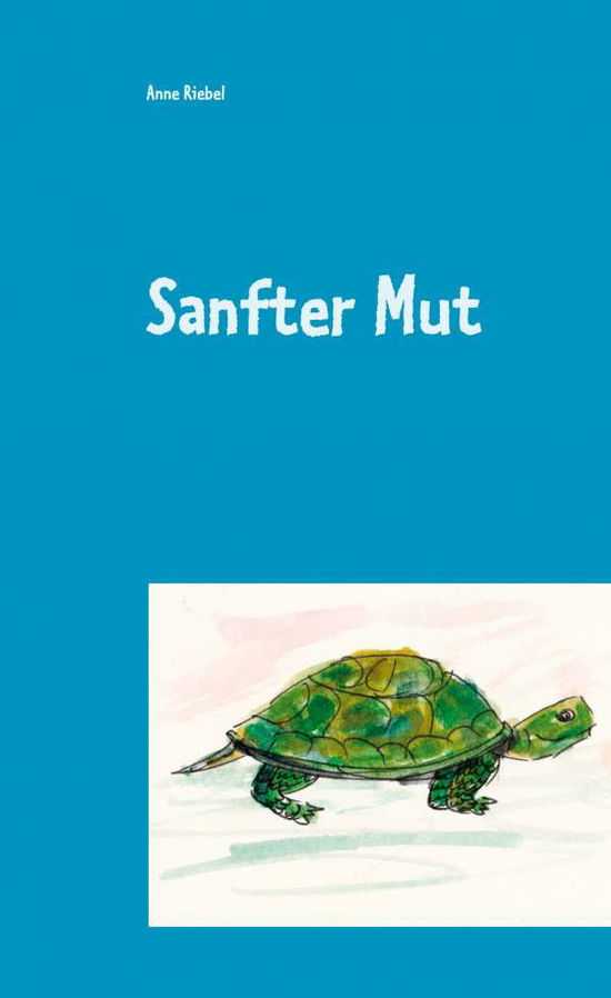 Sanfter Mut - Riebel - Bücher -  - 9783752606799 - 