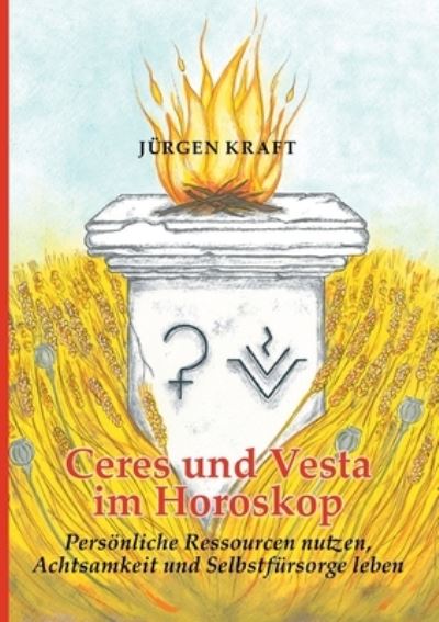 Cover for Jurgen Kraft · Ceres und Vesta im Horoskop: Personliche Ressourcen nutzen, Achtsamkeit und Selbstfursorge leben (Paperback Book) (2021)