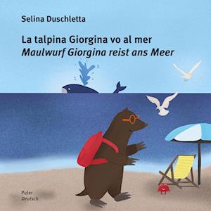 Cover for Selina Duschletta · La talpina Giorgina vo al mer / Maulwurf Giorgina reist ans Meer (Book) (2023)