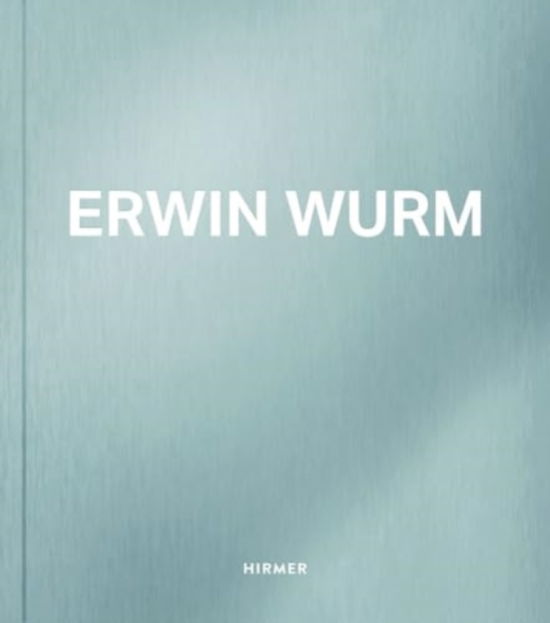 Erwin Wurm -  - Libros - Hirmer Verlag - 9783777443799 - 28 de noviembre de 2024