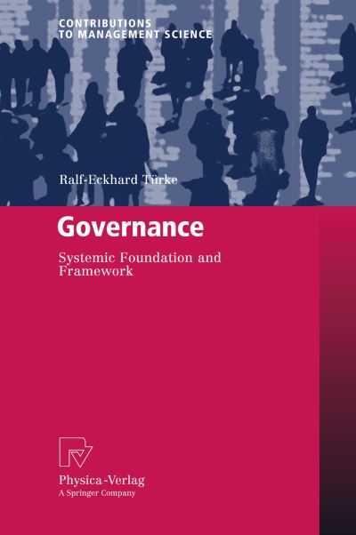 Cover for Ralf-Eckhard Turke · Governance: Systemic Foundation and Framework - Contributions to Management Science (Hardcover Book) [2008 edition] (2008)