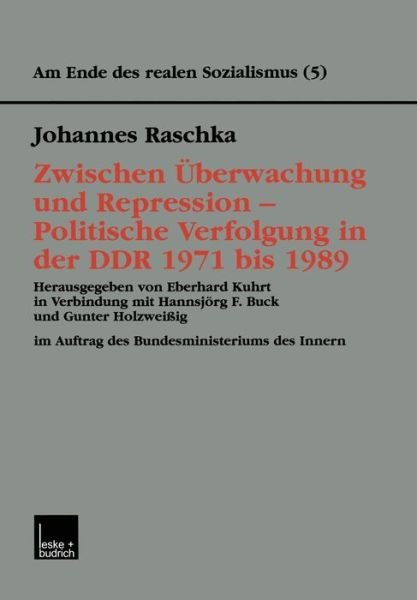Cover for Johannes Raschka · Zwischen UEberwachung Und Repression -- Politische Verfolgung in Der Ddr 1971 Bis 1989 - Am Ende Des Realen Sozialismus (Paperback Bog) [2001 edition] (2001)
