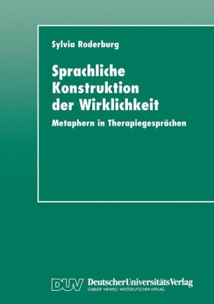 Cover for Sylvia Roderburg · Sprachliche Konstruktion Der Wirklichkeit: Metaphern in Therapiegesprachen (Paperback Book) [1998 edition] (1998)