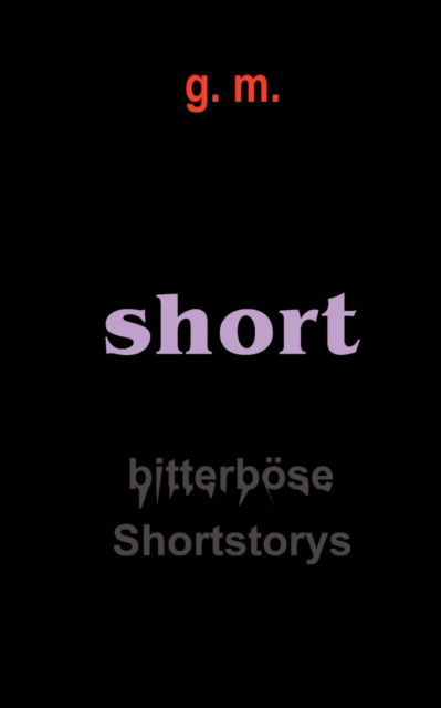 Cover for G M · Short: Bitterboese Shortstorys (Paperback Book) [German edition] (2003)