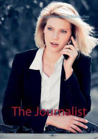 The Journalist - Oldenburg-Marbacher - Books -  - 9783837060799 - March 16, 2016