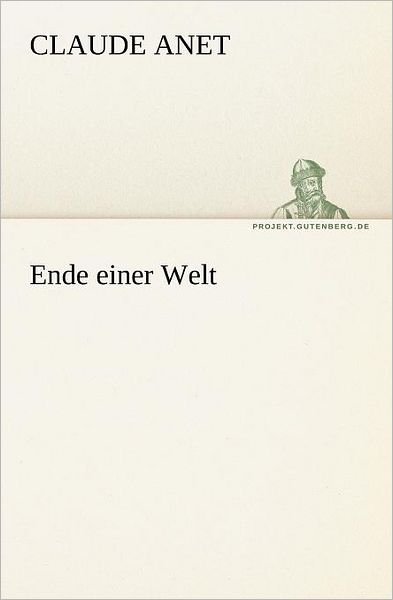Cover for Claude Anet · Ende Einer Welt (Tredition Classics) (German Edition) (Paperback Book) [German edition] (2012)