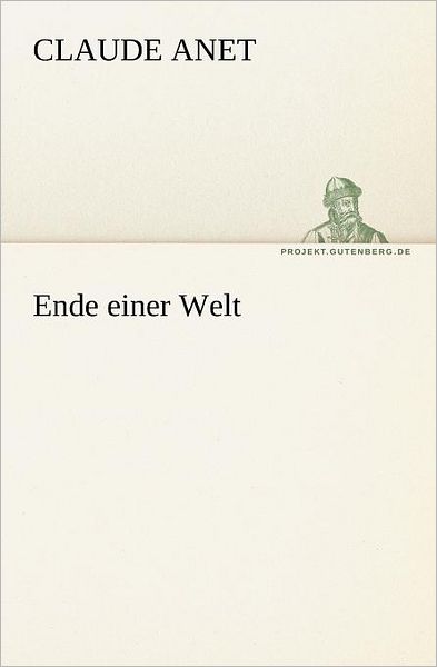 Ende Einer Welt (Tredition Classics) (German Edition) - Claude Anet - Bücher - tredition - 9783842402799 - 8. Mai 2012