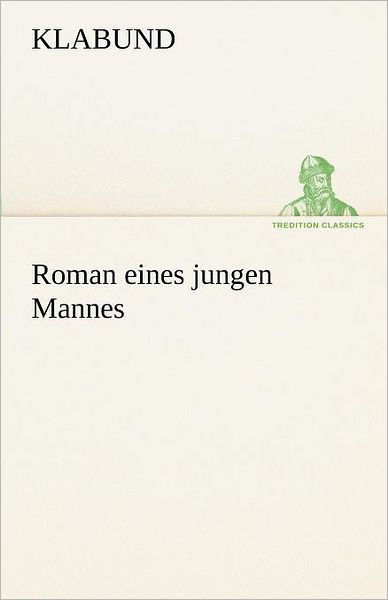 Cover for Klabund · Roman Eines Jungen Mannes (Tredition Classics) (German Edition) (Taschenbuch) [German edition] (2012)