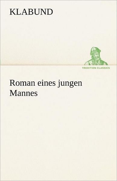 Cover for Klabund · Roman Eines Jungen Mannes (Tredition Classics) (German Edition) (Paperback Book) [German edition] (2012)