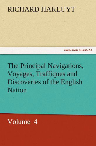 Cover for Richard Hakluyt · The Principal Navigations, Voyages, Traffiques and Discoveries of the English Nation: Volume  4 (Tredition Classics) (Pocketbok) (2011)